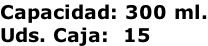 Capacidad: 300 ml. Uds. Caja:  15