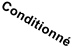 Conditionné